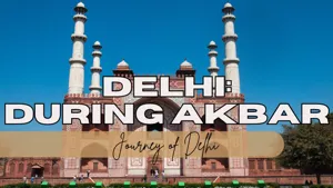 Akbar's Reign and Delhi